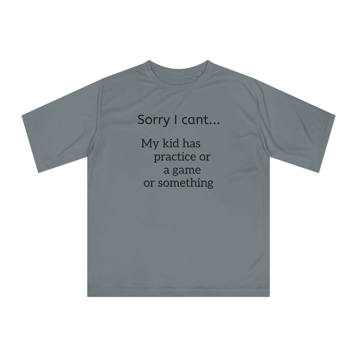 Parent Tshirt-" Sorry I cant...My kid has practice or a game or something