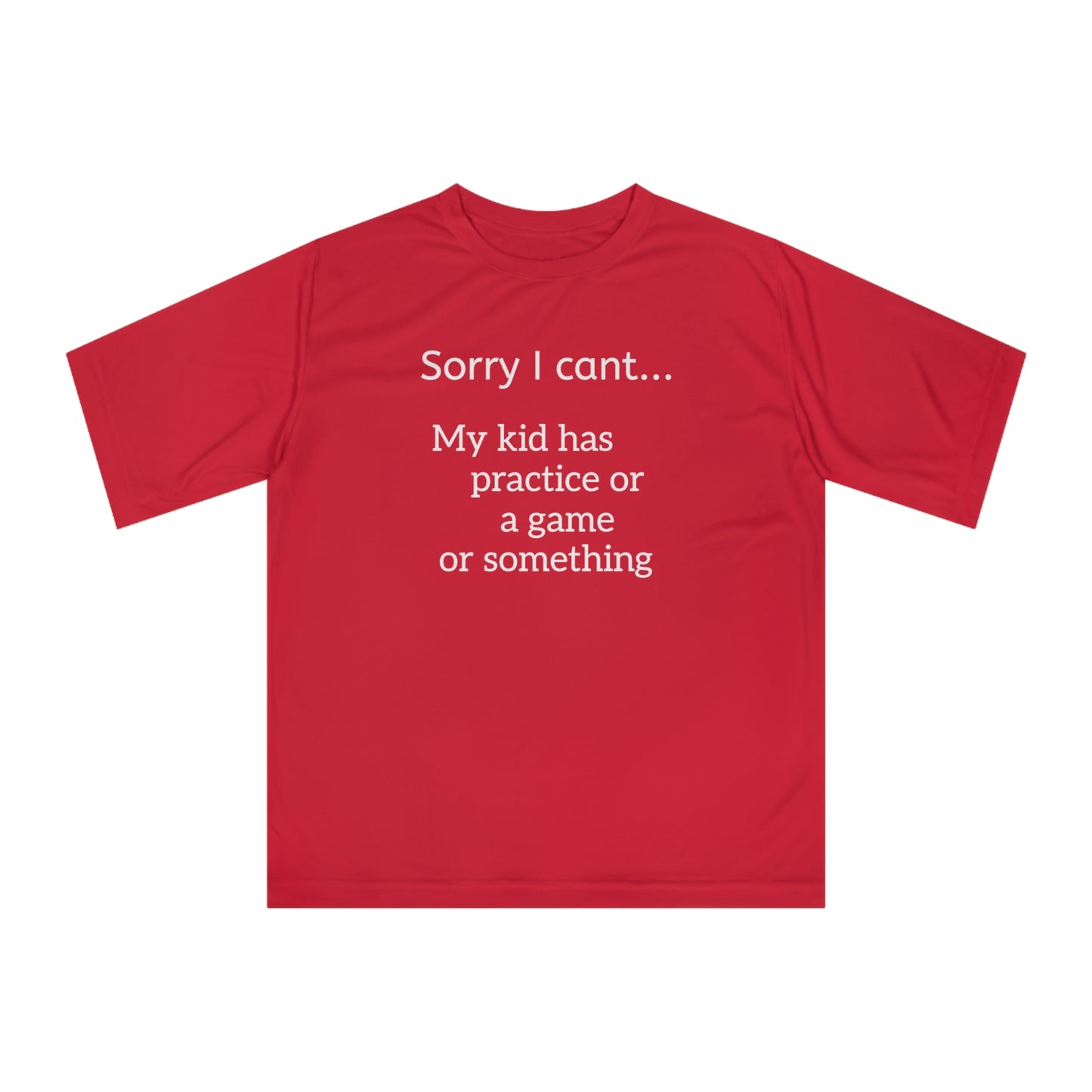Parent Tshirt-" Sorry I cant...My kid has practice or a game or something