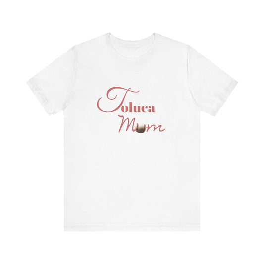 Toluca Mom  Short Sleeve Tee