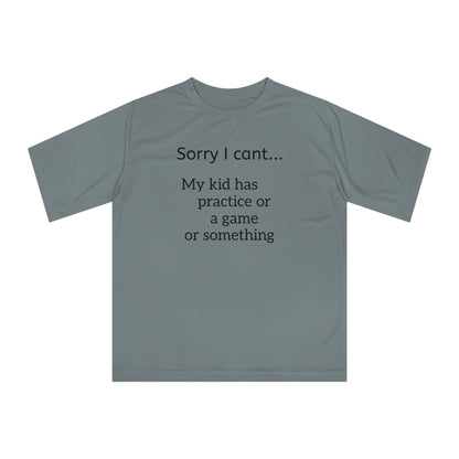 Parent Tshirt-" Sorry I cant...My kid has practice or a game or something