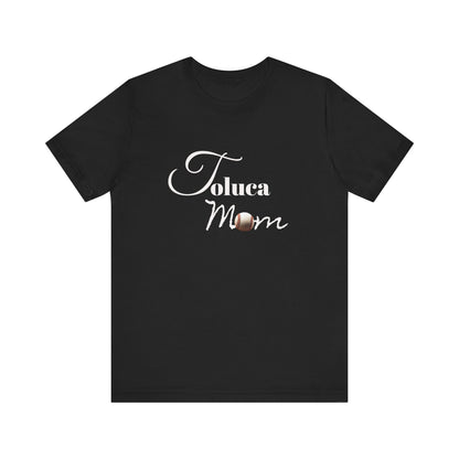 Toluca Mom  Short Sleeve Tee