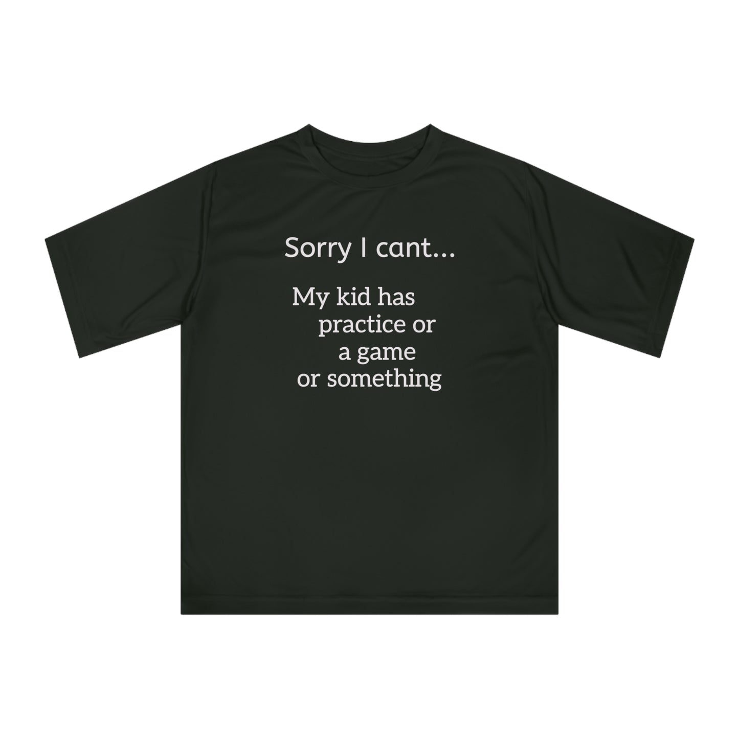 Parent Tshirt-" Sorry I cant...My kid has practice or a game or something