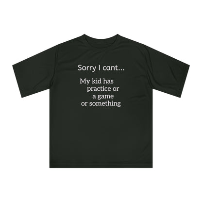 Parent Tshirt-" Sorry I cant...My kid has practice or a game or something