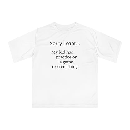 Parent Tshirt-" Sorry I cant...My kid has practice or a game or something